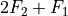 2F_2 + F_1